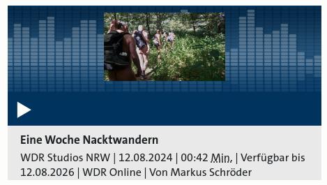 Eine Woche Nacktwandern. WDR Studios NRW, 12.08.2024, 00:42 Min. Verfügbar bis 12.08.2026 WDR Online. Von Markus Schröder